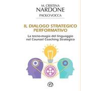Il dialogo strategico performativo. La tecno-magia del linguaggio nel Counsel Coaching Strategico