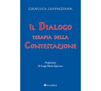 Il dialogo. Terapia della contestazione - Laveneziana Gianluca