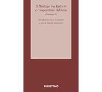 Il dialogo tra Epitteto e l'imperatore Adriano (Versione A). Testo latino a fronte. Ediz. critica