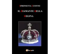 Il diamante della Regina di Simonetta Scotto, 2017, Youcanprint