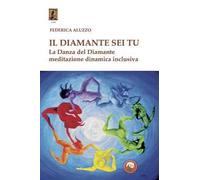 Il diamante sei tu. La Danza del Diamante, meditazione dinamica inclusiva