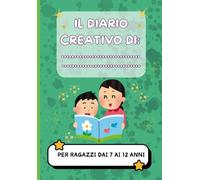 IL DIARIO CREATIVO: Crea, Esplora e Divertiti con questo Diario Unico e pieno di Creatività.