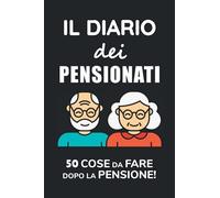 Il Diario Dei Pensionati: 50 Cose Da Fare Dopo La Pensione