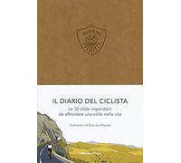 Il diario del ciclista. Le 30 sfide imperdibili da affrontare una volta nella vita
