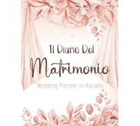Il Diario Del Matrimonio: Wedding Planner in Italiano, Agenda Della Sposa Con Le