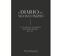 Il diario del nuovo inizio. È un buon giorno per ripartire da te