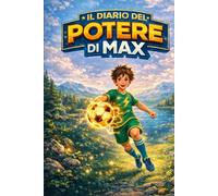 IL DIARIO DEL POTERE DI MAX: Una fiaba sportiva sul biohacking per bambini e giovani atleti