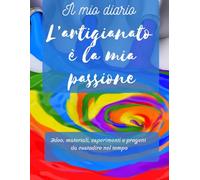 Il diario dell’artigiano: idee, materiali, esperimenti e progetti da custodire nel tempo