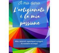 Il diario dell’artigiano: idee, materiali, esperimenti e progetti da custodire nel tempo