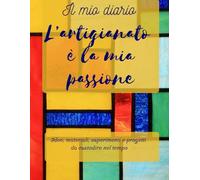 Il diario dell’artigiano: idee, materiali, esperimenti e progetti da custodire nel tempo