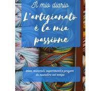 Il diario dell’artigiano: idee, materiali, esperimenti e progetti da custodire nel tempo