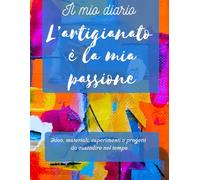 Il diario dell’artigiano: idee, materiali, esperimenti e progetti da custodire nel tempo
