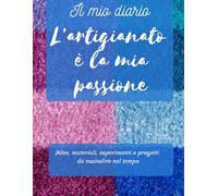 Il diario dell’artigiano: idee, materiali, esperimenti e progetti da custodire nel tempo