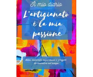 Il diario dell’artigiano: idee, materiali, esperimenti e progetti da custodire nel tempo