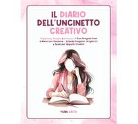 Il Diario dell’Uncinetto Creativo: Organizza, Disegna e Conserva i Tuoi Progetti Fatti a Mano con Passione - Schede Progetto, Griglie 4:5 e Spazi per Appunti Creativi