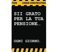 Il Diario Della Gratitudine Per Pensionati: Sii Grato Per La Tua Pensione... Ogni Giorno.