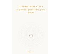 Il Diario della Luce: 40 giorni di gratitudine, pace e amore