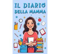 IL DIARIO DELLA MAMMA: Diario Scolastico per Mamme Senza Stress. Organizza e Gestisci l'Anno Scolastico con Facilità e Serenità (VERSIONE BIANCO e NERO)