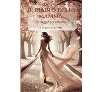 Il Diario della Mamma: Un viaggio tra emozioni e organizzazione