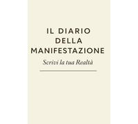 Il Diario della Manifestazione: Una pratica guidata di 90 giorni per chiarezza, intenzione e gratitudine