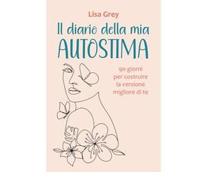 Il diario della mia autostima: Scopri quanto sei speciale con il Metodo 90 Giorni. Challenge, test e giochi da completare. Libro di autoaiuto per ... personale. Superare momenti difficili.