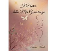Il Diario della Mia Gravidanza: Agenda da compilare per annotare ogni momento speciale, con spazio per pensieri, foto e dettagli della tua gravidanza - 150 pagine di ricordi da custodire per sempre