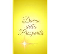 IL DIARIO DELLA PROSPERITÀ: Il quaderno di esercizi ufficiale del Corso "Denaro della Nuova Era". Il tuo spazio sacro per allinearti con l'abbondanza