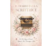 Il Diario della Scrittrice: Per Chi Sogna di Esserlo: Appunti, Idee, Personaggi e Trame per Scrivere il Tuo Primo Romanzo | Idea Regalo per Future Autrici