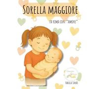 Il Diario della Sorella Maggiore: Attività creative da colorare e compilare per accogliere un fratellino o una sorellina con gioia