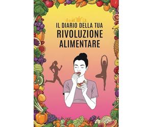 Il Diario della Tua Rivoluzione Alimentare: Planner Quotidiano, Sfide Gentle e Tracker Mensile per un Percorso di Trasformazione Duratura e Benessere Autentico.