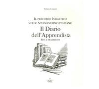 Il Diario dell'Apprendista. Il Percorso Iniziatico nello Sciamanesimo Italiano
