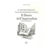 Il diario dell'apprendista. Il percorso iniziatico nello sciamanesimo italiano