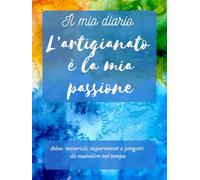 Il diario dell'artigiano: idee, materiali, esperimenti e progetti da custodire nel tempo