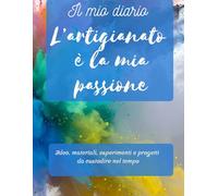Il diario dell'artigiano: idee, materiali, esperimenti e progetti da custodire nel tempo