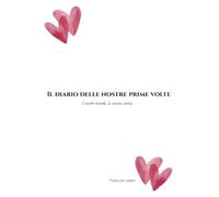 Il Diario delle nostre prime volte: Il journal interattivo di coppia per custodire ricordi, risate e piccoli disastri.