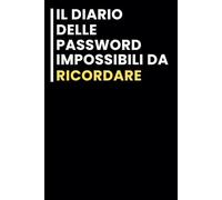 Il Diario delle Password Impossibili da Ricordare: Taccuino per appunti. / Taccuino A5 con Frasi Divertenti per Appunti / idea regalo Per tutti quelli che ami.
