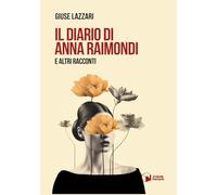 Libri Giuse Lazzari - Il Diario Di Anna Raimondi E Altri Racconti