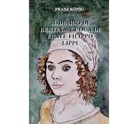 IL DIARIO DI BERTINA, CUOCA DI FRATE FILIPPO LIPPI