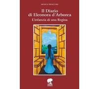Il Diario di Eleonora D'Arborea. L'infanzia di una Regina. Ediz. illustrata