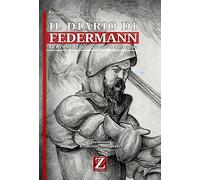 Il Diario di Federmann: Le Avventure di un Conquistador Tedesco