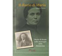 Diario Di Maria. Storie Di Donne Sulle Montagne Della Resistenza - Cinzia Dutto