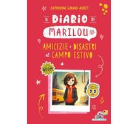 Libri Girard-Audet Catherine - Il Diario Di Marilou. Amicizie E Disastri Al Camp