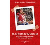 Il diario di Myriam 2011-2017. Diario da Aleppo. Nel cuore della guerra