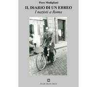 Libri Piero Modigliani - Il Diario Di Un Ebreo. I Nazisti A Roma