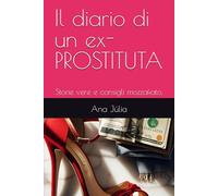 Il diario di un ex- PROSTITUTA: Storie vere e consigli mozzafiato.