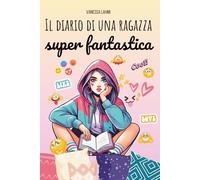 Il diario di una ragazza super fantastica: La guida (quasi) perfetta per sopravvivere alle medie e alla vita da adolescente