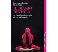 Il diario di Viola. Storia della psicoterapia di una adolescente