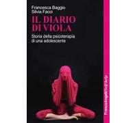Il diario di Viola. Storia della psicoterapia di una adolescente