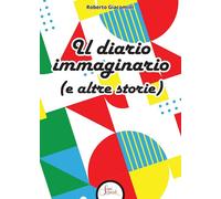Il diario immaginario (e altre storie) - Giacomini Roberto