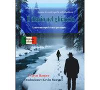 Il diario nel ghiaccio: La neve non copre le tracce per sempre - Un romanzo di resilienza e resistenza nella natura selvaggia e ghiacciata